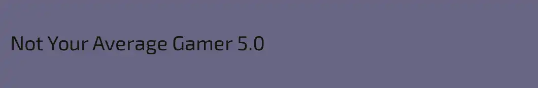 Not Your Average Gamer 5.0